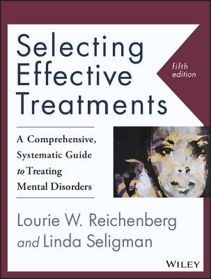 Selecting Effective Treatments: A Comprehensive, Systematic Guide to Treating Mental Disorders by Seligman, Linda