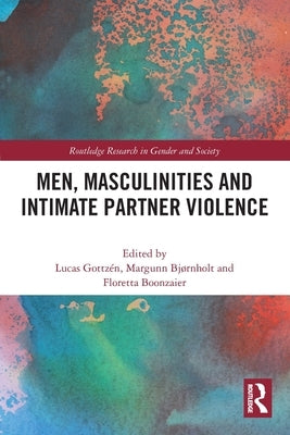 Men, Masculinities and Intimate Partner Violence by Gottzén, Lucas