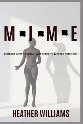 Mime: Mindset- I'm Possible- Mediocrity-Extraordinary by Williams, Heather