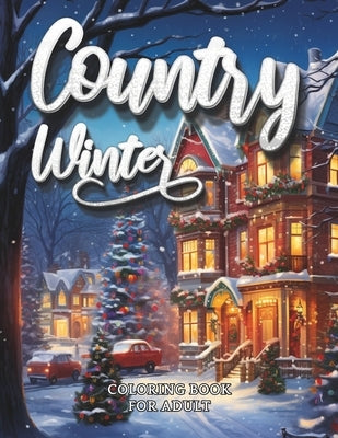 Country Winter Coloring Book For Adult: Cozy Countryside Scenes to Color All Winter Long by Parrot Publisher