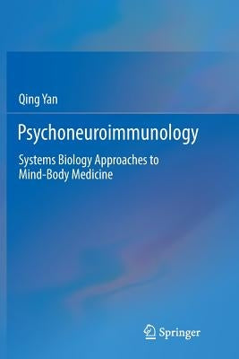 Psychoneuroimmunology: Systems Biology Approaches to Mind-Body Medicine by Yan, Qing