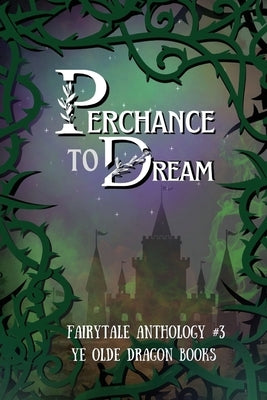 Perchance to Dream: Fairytale Anthology #3 by Smith, Deborah Cullins