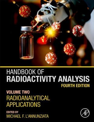 Handbook of Radioactivity Analysis: Volume 2: Radioanalytical Applications by F. l'Annunziata, Michael