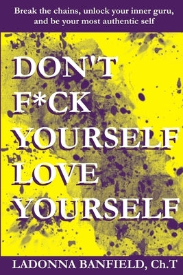 Don't F*ck Yourself, Love Yourself by Banfield, Ch T. Ladonna