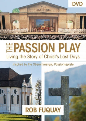 The Passion Play Video Content: Living the Story of Christ's Last Days by Fuquay, Rob