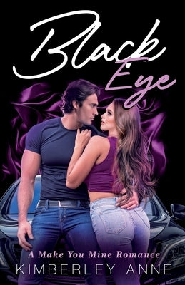 Black Eye: A Make You Mine Romance - Book 2 by Anne, Kimberley