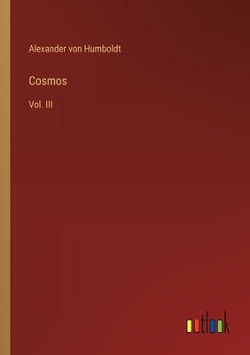 Cosmos: Vol. III by Humboldt, Alexander Von