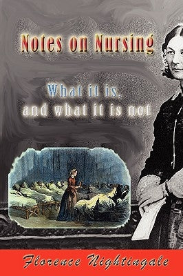 Notes on Nursing: What It Is, and What It Is Not by Nightingale, Florence