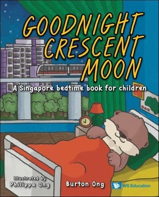 Goodnight Crescent Moon: A Singapore Bedtime Book for Children by Ong, Burton