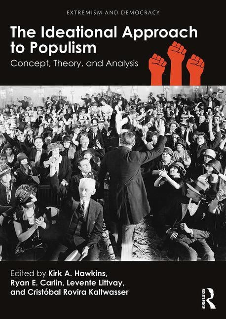 The Ideational Approach to Populism: Concept, Theory, and Analysis by Hawkins, Kirk A.
