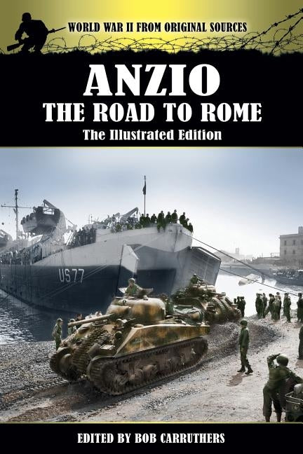 Anzio - The Road to Rome - The Illustrated Edition by Lamson, Roy