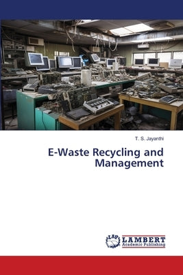 E-Waste Recycling and Management by Jayanthi, T. S.