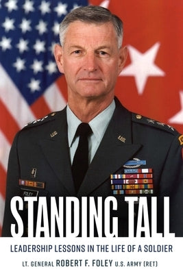 Standing Tall: Leadership Lessons in the Life of a Soldier by Foley, Robert F.