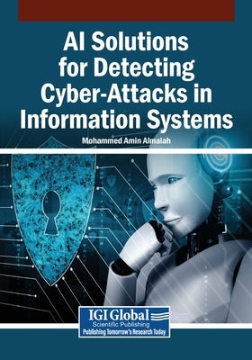 AI Solutions for Detecting Cyber-Attacks in Information Systems by Almaiah, Mohammed Amin