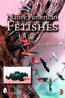 Native American Fetishes by Whittle, Kay