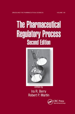 The Pharmaceutical Regulatory Process by Berry, Ira R.