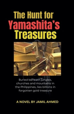 The Hunt for Yamashita's Treasures by Ahmed, Jamil