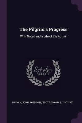 The Pilgrim's Progress: With Notes and a Life of the Author by Bunyan, John