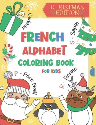 French Alphabet Coloring Book for Kids: Christmas Edition: Color and Learn the French Alphabet and Words (Includes Translation and Pronunciation) - A by Chatty Parrot