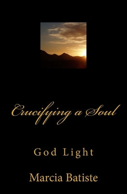 Crucifying a Soul: God Light by Batiste, Marcia