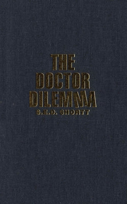 The Doctor Dilemma: Public Policy and the Changing Role of Physicians Under Ontario Medicare by Shortt, S. E. D.