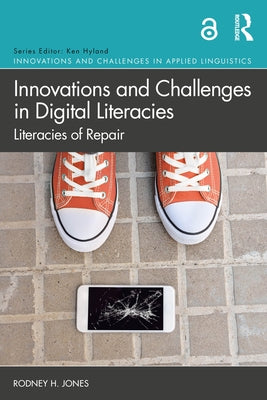 Innovations and Challenges in Digital Literacies: Literacies of Repair by Jones, Rodney H.