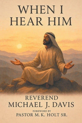 When I Hear Him by Davis, Reverend Michael J.