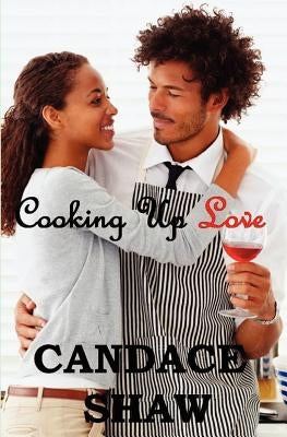 Cooking Up Love by Shaw, Candace