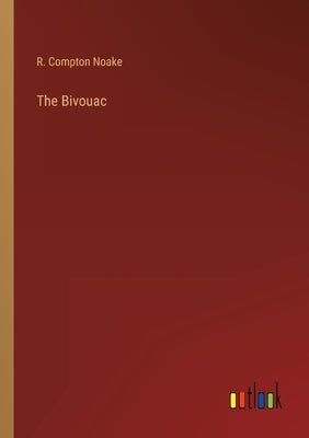 The Bivouac by Noake, R. Compton