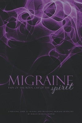 Migraine: Pain of the Body, Cry of the Spirit by Ordway, Marian Frances