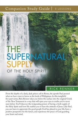 The Supernatural Supply of the Holy Spirit Study Guide by Renner, Rick