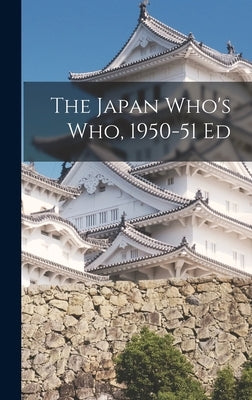 The Japan Who's Who, 1950-51 Ed by Anonymous