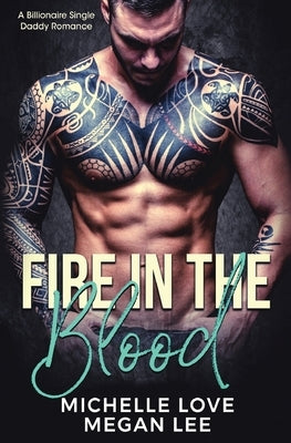 Fire in the Blood: A Billionaire Single Daddy Romance by Love, Michelle