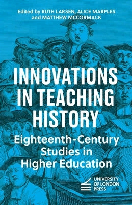 Innovations in Teaching History: Eighteenth-Century Studies in Higher Education by Larsen, Ruth