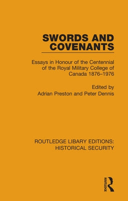 Swords and Covenants: Essays in Honour of the Centennial of the Royal Military College of Canada 1876-1976 by Preston, Adrian