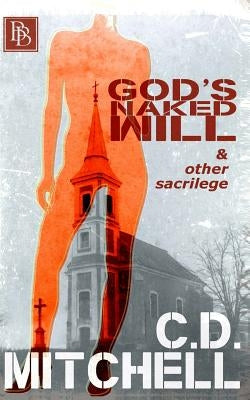 God's Naked Will by Mitchell, C. D.