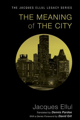 The Meaning of the City by Ellul, Jacques