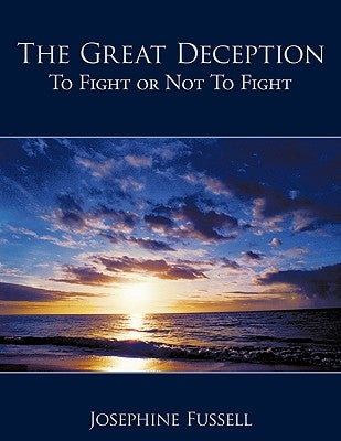 The Great Deception: To Fight or Not To Fight by Fussell, Josephine
