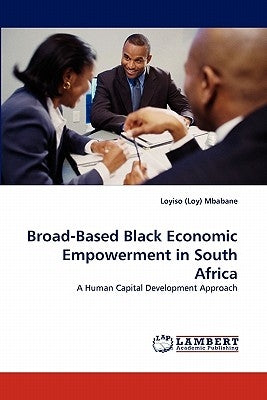 Broad-Based Black Economic Empowerment in South Africa by Mbabane, Loyiso (Loy)