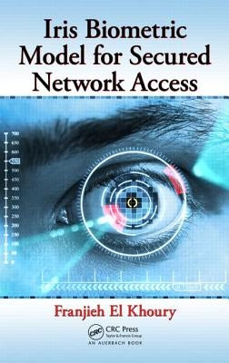 Iris Biometric Model for Secured Network Access by Khoury, Franjieh El
