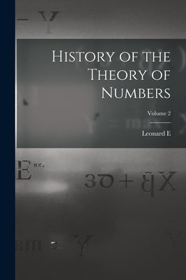 History of the Theory of Numbers; Volume 2 by Dickson, Leonard E. 1874-