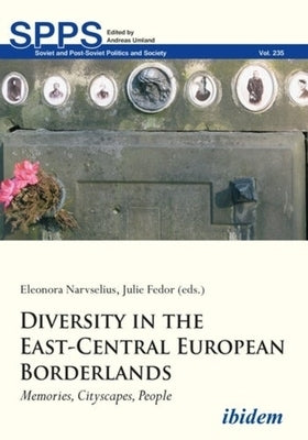 Diversity in the East-Central European Borderlands: Memories, Cityscapes, People by Narvselius, Eleonora
