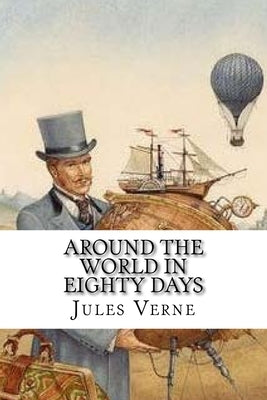 Around the World in Eighty Days: Classic literature by Verne, Jules