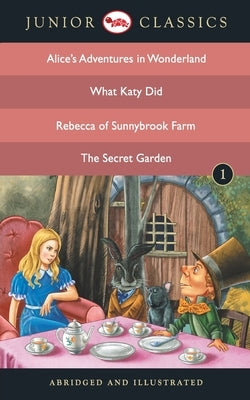 Junior Classic - Book 1 (Alice Adventure in Wonderland, What Katy Did, Rebecca of Sunnybrook Farm, The Secret Garden) - B by Carroll, Lewis