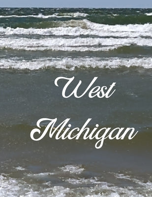 West Michigan: A Coffee Table Book of Photos by Monroe, Sarah