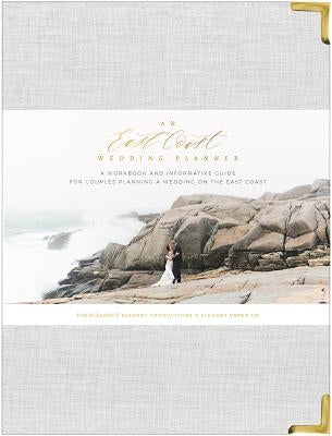 An East Coast Wedding Planner: A Workbook and Informative Guide for Couples Planning a Wedding on the East Coast by Bellefontaine, Katelyn