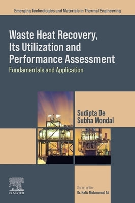 Waste Heat Recovery, Its Utilization and Performance Assessment: Fundamentals and Application by de, Sudipta