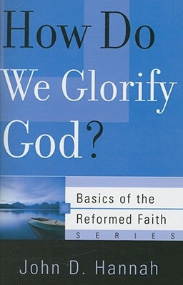 How Do We Glorify God? by Hannah, John D.
