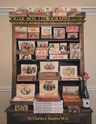 Cigar Box Lithographs Volume VII: Historical Women Enriching Cigar Box Labels by Humber, Charles J.