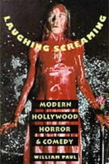 Laughing Screaming: Modern Hollywood Horror and Comedy by Paul, William